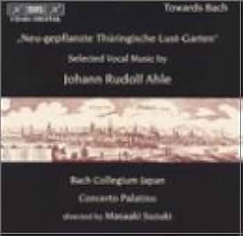 Stephan Schreckenberger, Johann Rudolf Ahle, Masaaki Suzuki, Midori Suzuki, Gerd Turk, Yoshikazu Mera, Bach Collegium Japan - Ahle: Selected Vocal Music - 'Neu-gepflanzte Thuringische Lust-Garten' /Bach Collegium Japan * Concerto Palatino * Suzuki - Amazo